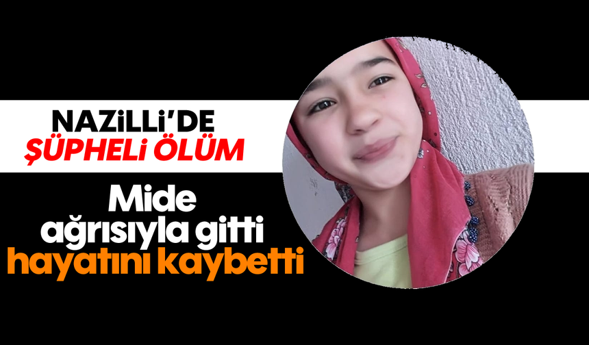 Nazilli'de şüpheli ölüm: Mide ağrısıyla gitti, hayatını kaybetti