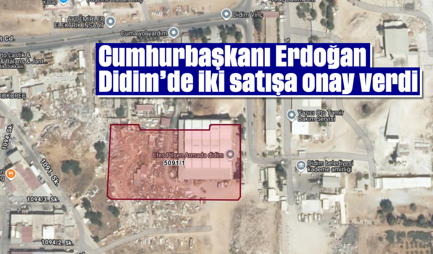 Cumhurbaşkanı Erdoğan Didim’de iki satışa onay verdi