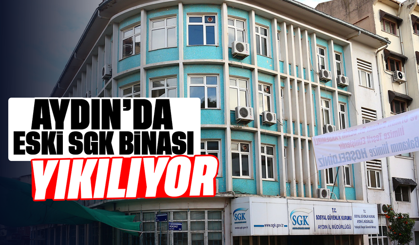 Aydın’da eski SGK binası yıkılıyor