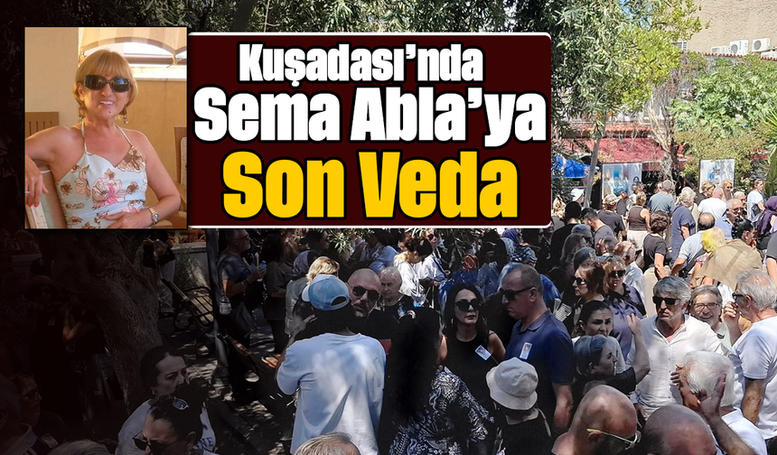 Kuşadası’nda Sema Abla’ya Son Veda