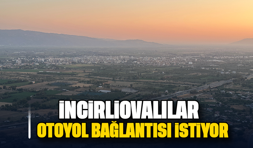 İncirliovalılar, otoyol bağlantısı istiyor