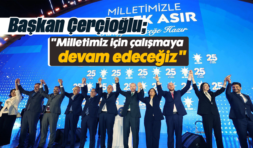 Başkan Çerçioğlu: "Milletimiz için çalışmaya devam edeceğiz"