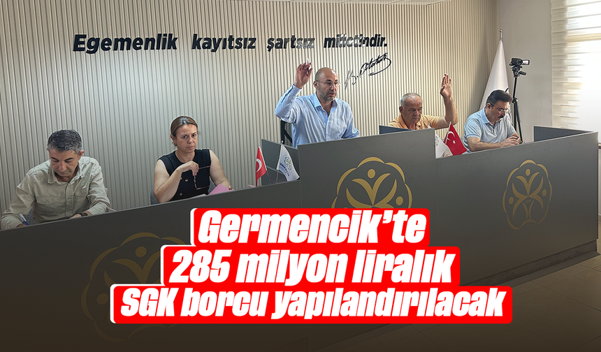 Germencik’te 285 milyon liralık SGK borcu yapılandırılacak