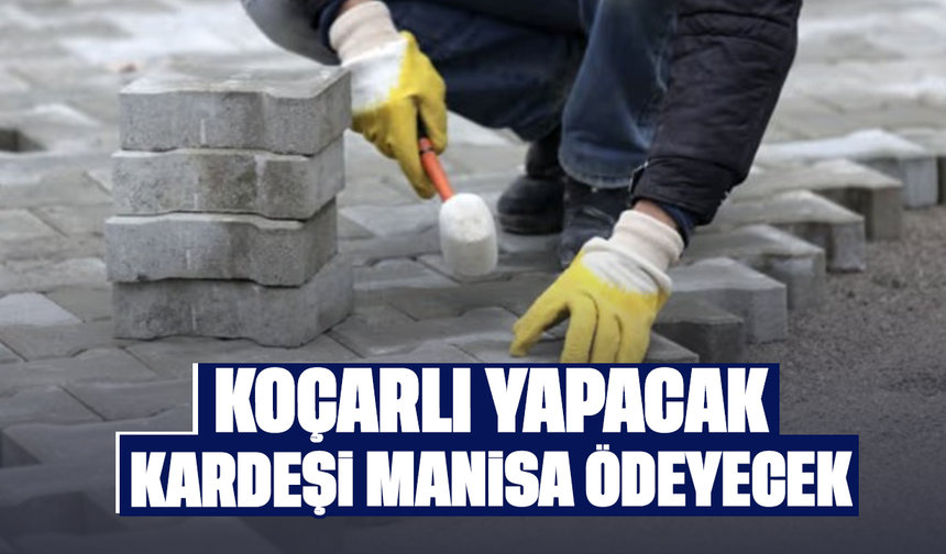 Koçarlı yapacak, kardeşi Manisa ödeyecek