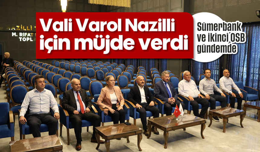 Vali Varol Nazilli için müjde verdi: Sümerbank ve ikinci OSB gündemde