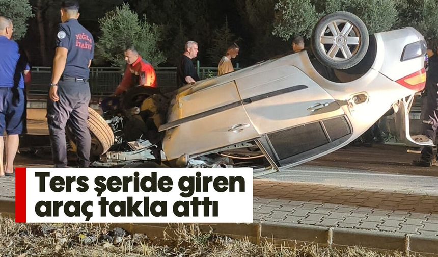 Ters şeride giren araç takla attı