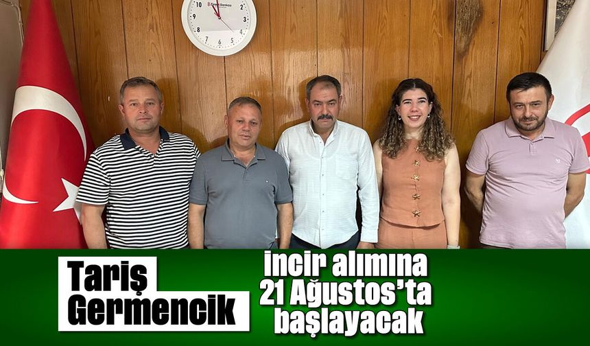 Tariş Germencik, incir alımına 21 Ağustos’ta başlayacak