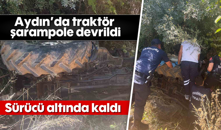 Aydın’da traktör şarampole devrildi: Sürücü altında kaldı