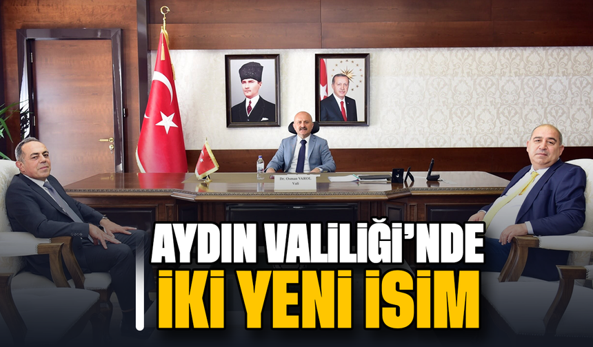 Aydın Valiliği’nde iki yeni isim