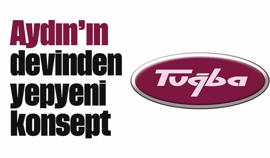 Aydın'ın devinden yepyeni konsept