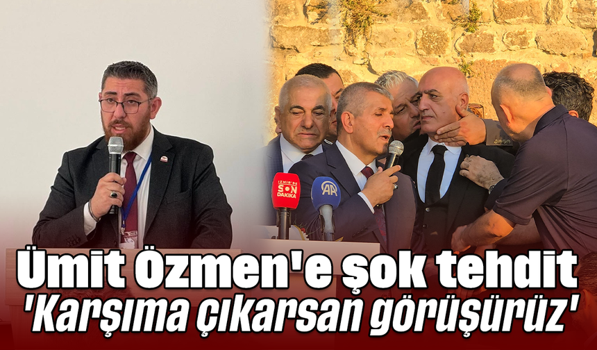 Ümit Özmen'e şok tehdit: 'Karşıma çıkarsan görüşürüz'