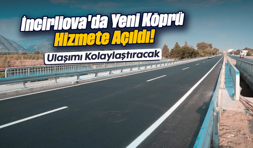 İncirliova'da Yeni Köprü Hizmete Açıldı! : Ulaşımı Kolaylaştıracak