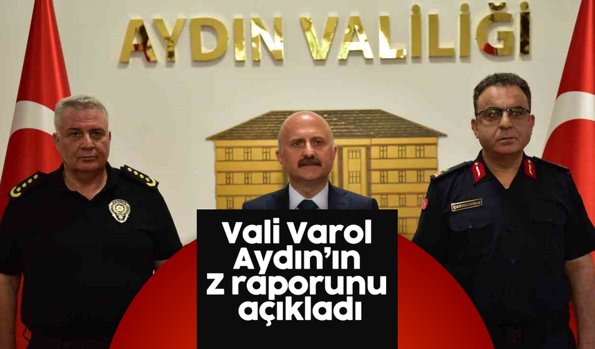 Vali Varol, Aydın'ın Z raporunu açıkladı