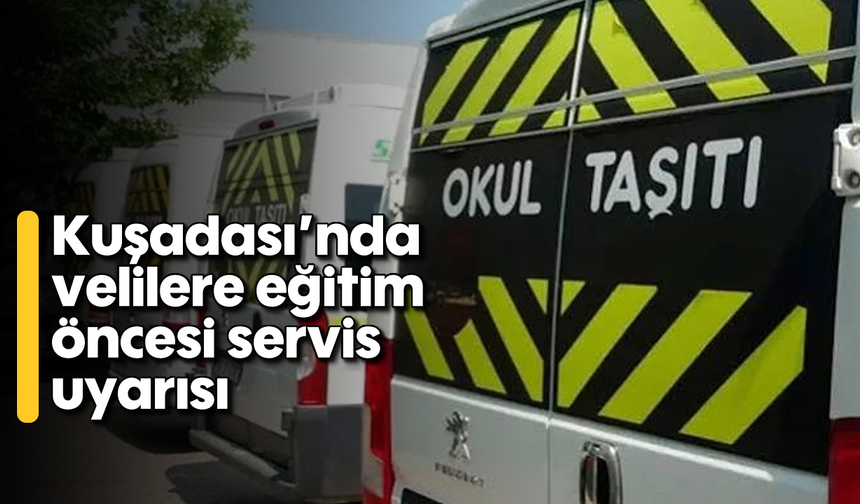 Kuşadası'nda velilere eğitim öncesi servis uyarısı