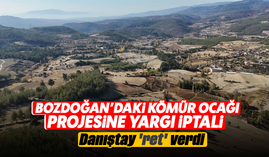 Bozdoğan'daki kömür ocağı projesine yargı iptali : Danıştay 'ret' verdi