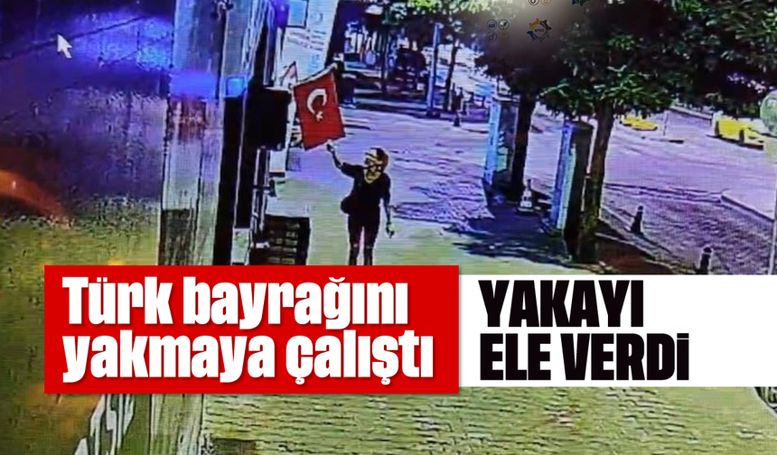 Türk bayrağını yakmaya çalışan kadın yakalandı