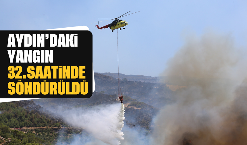 Aydın'daki yangın 32 saatte söndürüldü
