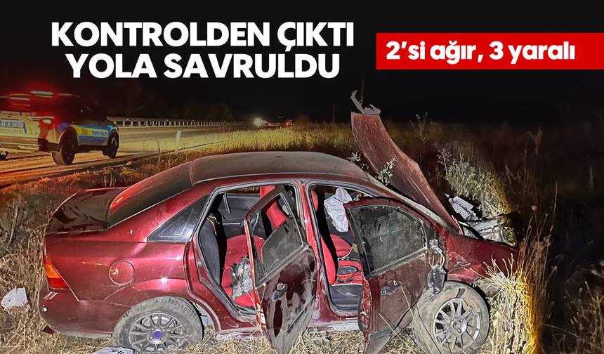 Kontrolden çıktı, yola savruldu; 2'si ağır, 3 yaralı