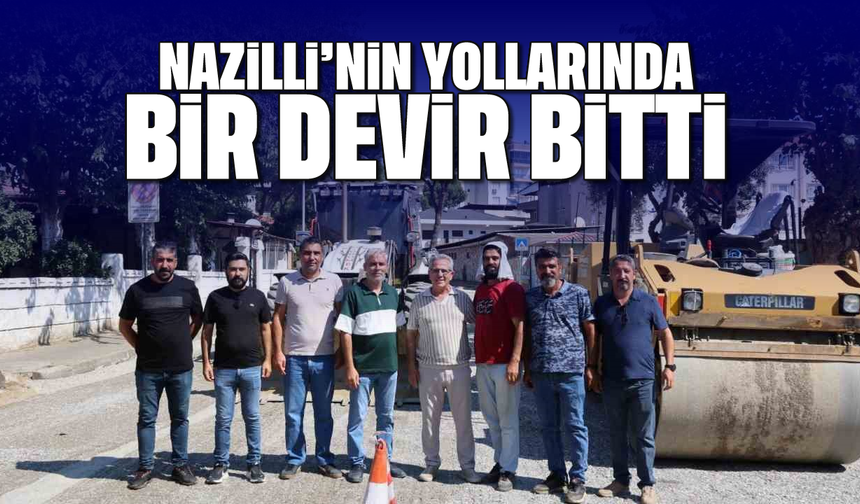 Nazilli'nin yollarında bir devir bitti