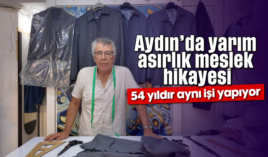 Aydın’da yarım asırlık meslek hikayesi: 54 yıldır aynı işi yapıyor