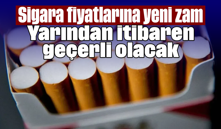 Sigara fiyatlarına yeni zam: Yarından itibaren geçerli olacak