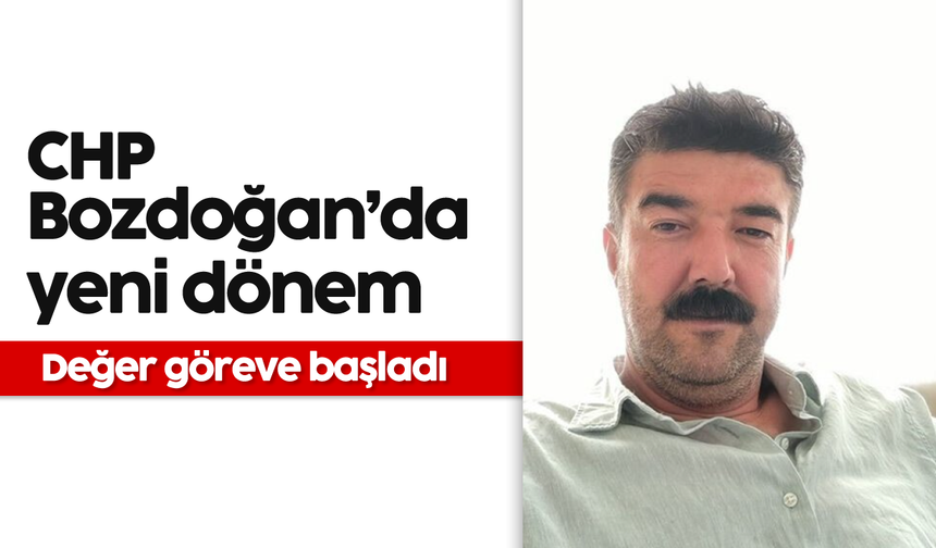 CHP Bozdoğan’da yeni dönem: Değer göreve başladı