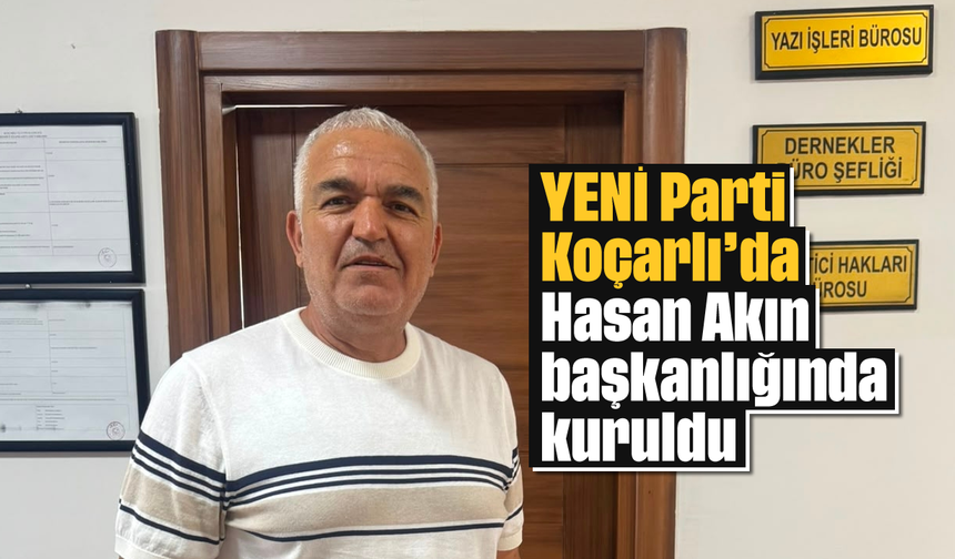 Yeni Parti Koçarlı’da Hasan Akın başkanlığında kuruldu