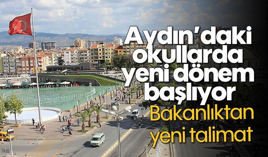 Aydın’daki okullarda yeni dönem başlıyor: Bakanlıktan yeni talimat