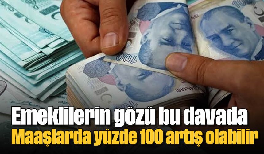 Emeklilerin gözü bu davada: Maaşlarda yüzde 100 artış olabilir