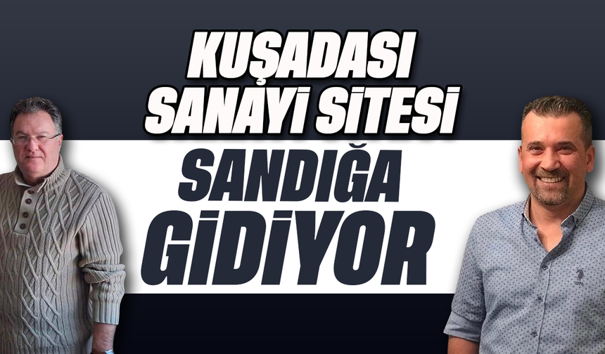 Kuşadası Sanayi Sitesi 'Sandığa' gidiyor