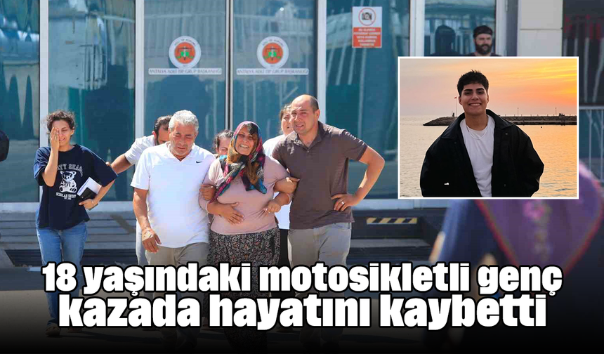 18 yaşındaki motosikletli genç kazada hayatını kaybetti