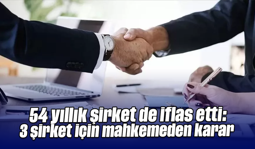 54 yıllık şirket de iflas etti: 3 şirket için mahkemeden karar