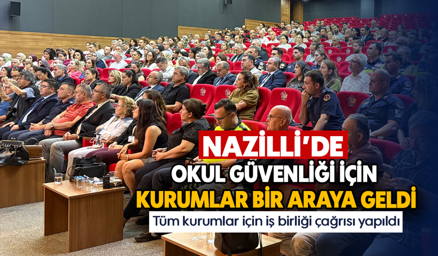 Nazilli’de okul güvenliği için kurumlar bir araya geldi