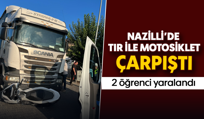 Nazilli’de TIR ile motosiklet çarpıştı: 2 öğrenci yaralandı