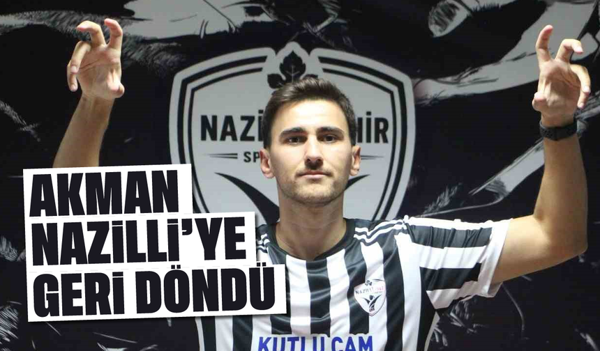 Akman, Nazilli’ye geri döndü