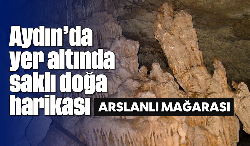 Aydın’da yer altında saklı doğa harikası: Aslanlı Mağarası