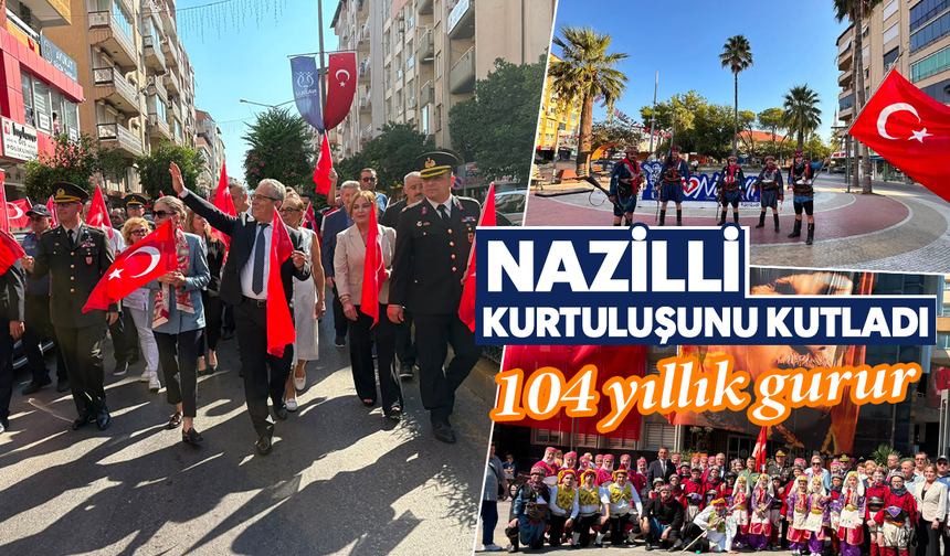 Nazilli kurtuluşunu kutladı : 104 yıllık gurur