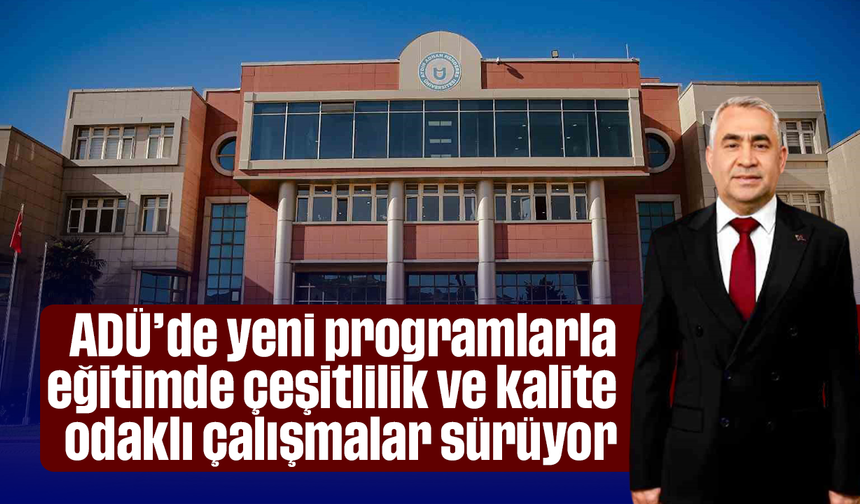 ADÜ’de yeni programlarla eğitimde çeşitlilik ve kalite odaklı çalışmalar sürüyor