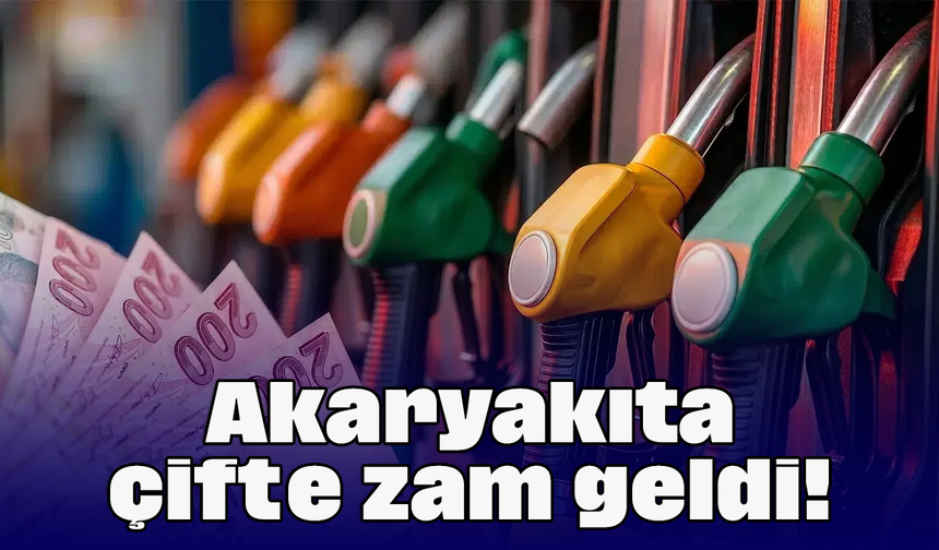 Akaryakıta çifte zam geldi!