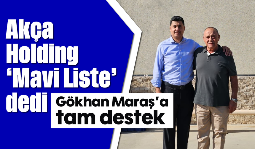 Akça Holding, ‘Mavi Liste’ dedi: Gökhan Maraş’a tam destek