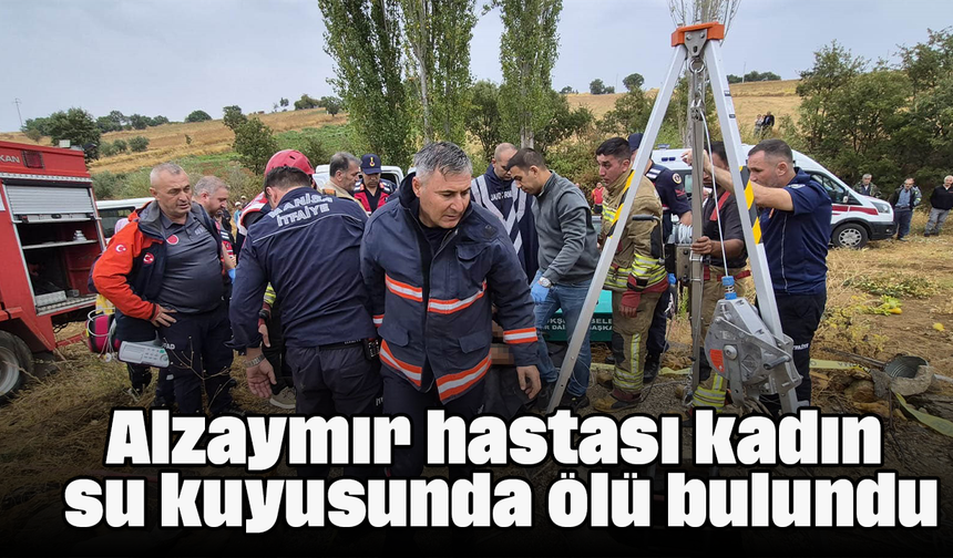 Alzaymır hastası kadın su kuyusunda ölü bulundu