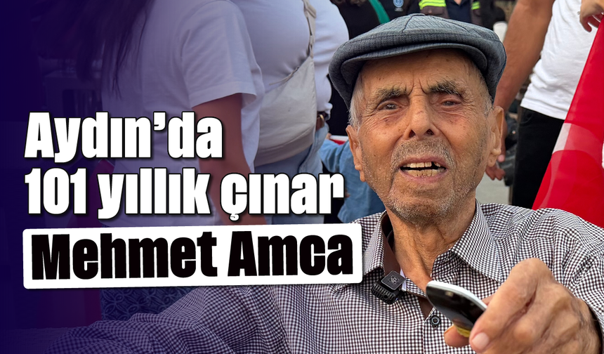 Aydın’da 101 yıllık çınar: Mehmet Amca