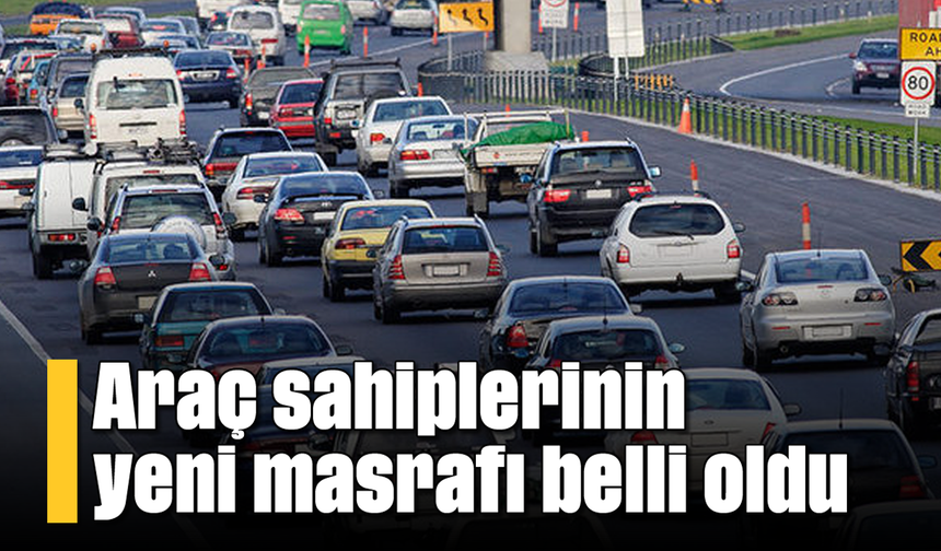 Araç sahiplerinin yeni masrafı belli oldu