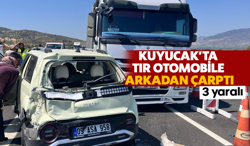 Kuyucak'ta TIR otomobile arkadan çarptı; 3 yaralı