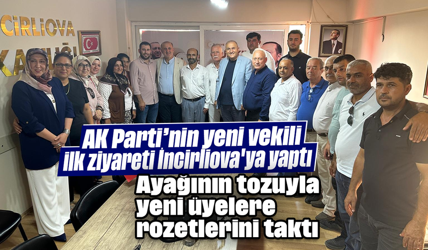 AK Parti’nin yeni vekili, ilk ziyareti İncirliova'ya yaptı: Ayağının tozuyla yeni üyelere rozetlerini taktı