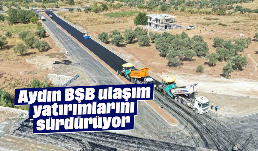 Aydın BŞB, ulaşım yatırımlarını sürdürüyor