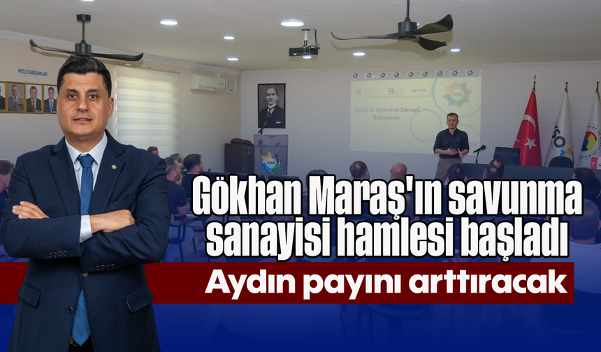 Gökhan Maraş'ın savunma sanayisi hamlesi başladı: Aydın payını arttıracak