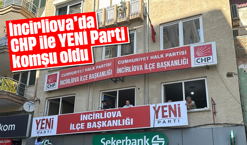İncirliova’da CHP ile YENİ Parti komşu oldu