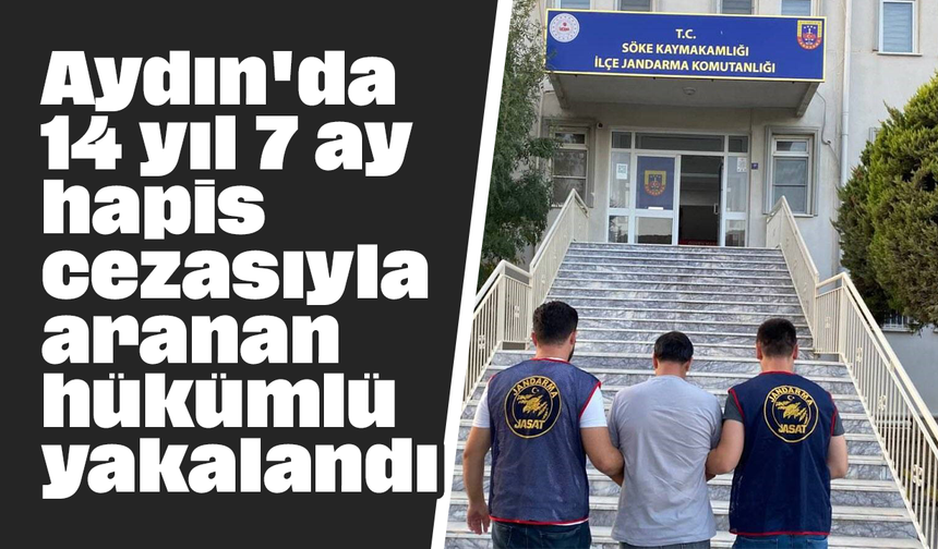 Aydın'da 14 yıl 7 ay hapis cezasıyla aranan hükümlü yakalandı