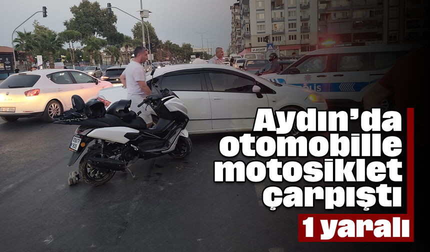 Aydın’da otomobille motosiklet çarpıştı; 1 yaralı